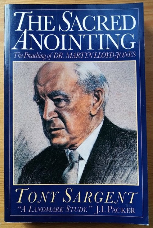 The Sacred Anointing: The Preaching of Dr Martyn Lloyd-Jones