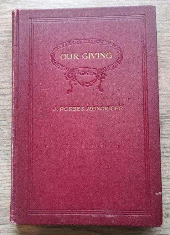 Our Giving: What it Is, and What it Ought to Be: A Plea for Increased Liberality on the Part of God's People