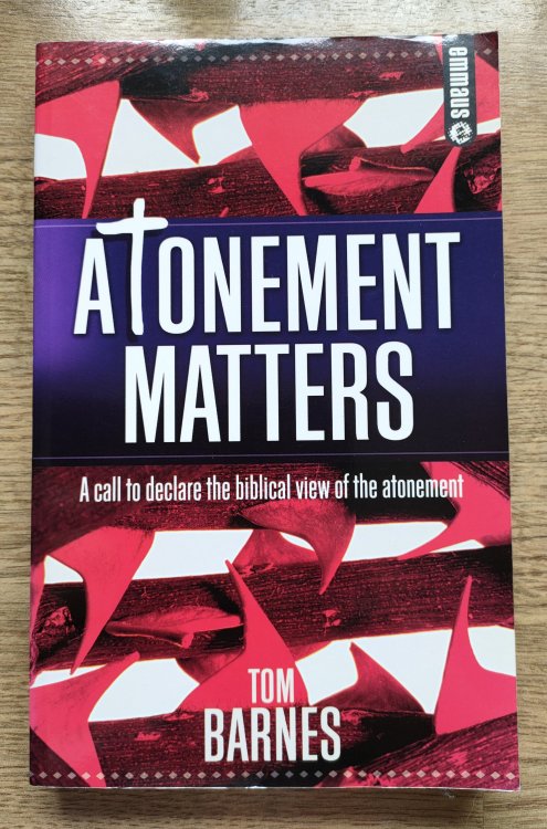 Atonement Matters: A Call to Declare the Biblical View of the Atonement (Emmaus series)