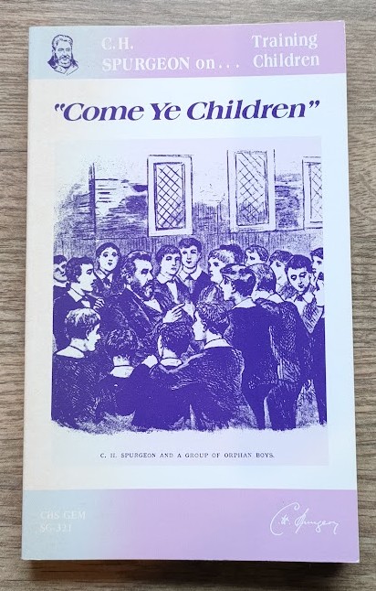 Come Ye Children: A Book for Parents and Teachers on the Christian Training of Children