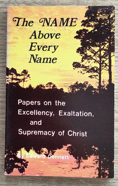 The Name Above Every Name: Being Papers on the Excellency, Exaltation, and Supremacy of Christ