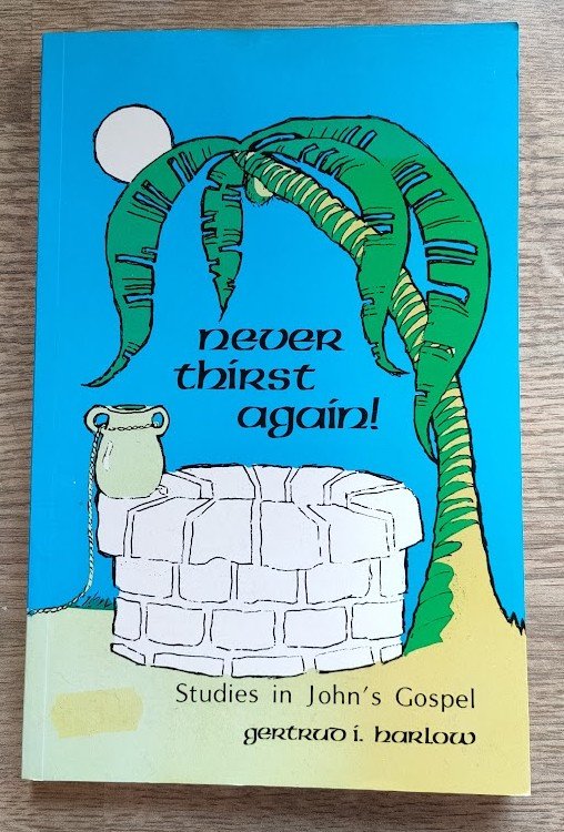 Never Thirst Again! Studies in John's Gospel