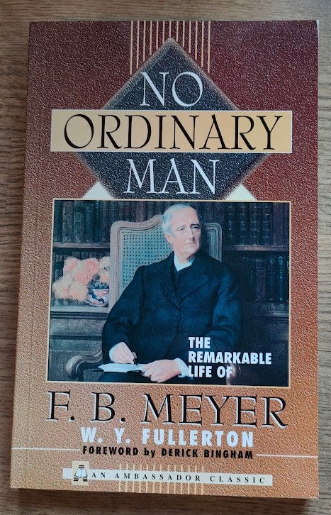 No Ordinary Man: The Remarkable Life of F B Meyer