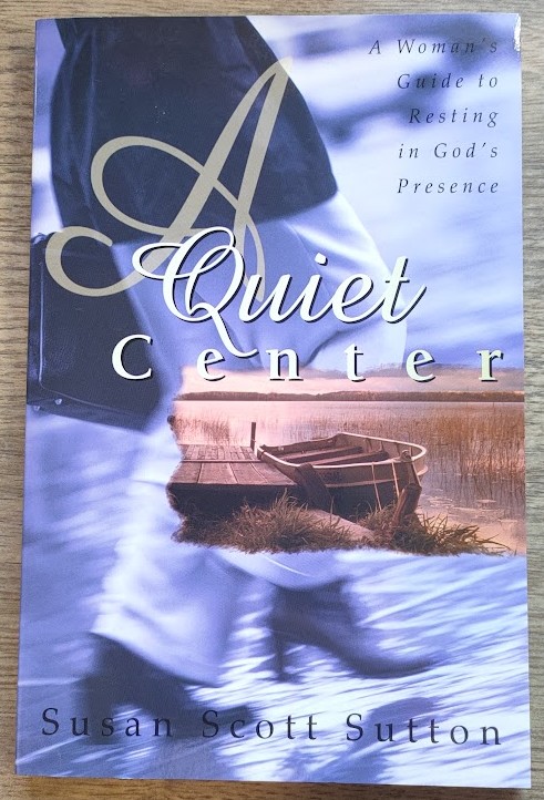 A Quiet Center: A Woman's Guide to Resting in God's Presence