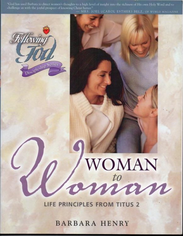 Following God: Woman to Woman: Life Principles from Titus 2: A Bible Study (Following God: Discipleship)