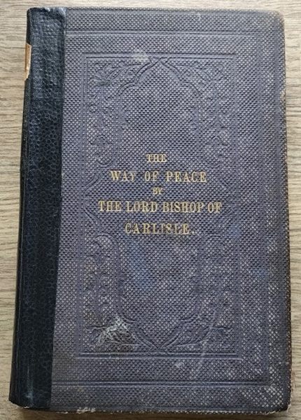 The Way of Peace; or, The Teaching of Scripture concerning Justification, Sanctification, and Assurance, set forth in Four Sermons Preached before the University of Oxford