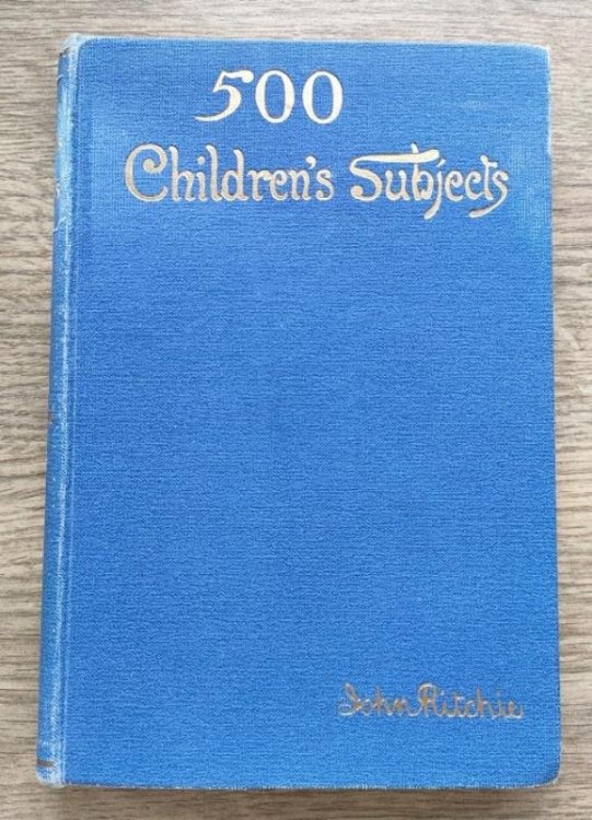Five Hundred Children's Subjects: With Outlines of Blackboard and Emblematic Gospel Addresses: For Workers amongst the Young