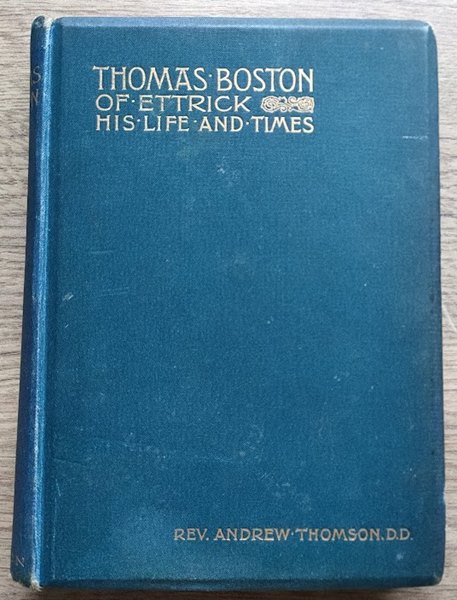 Thomas Boston of Ettrick: His Life and Times
