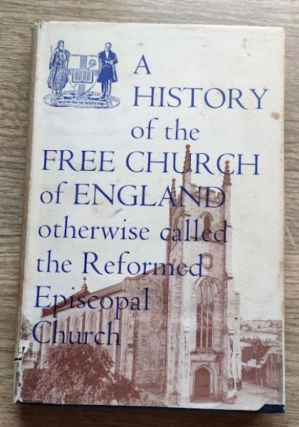 A History of the Free Church of England: Otherwise Called the Reformed Episcopal Church