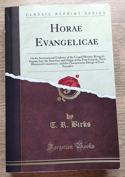 Horae Evangelicae: or, The Internal Evidence of the Gospel History; being An Inquiry into the Structure and Origin of the Four Gospels, their Historical Consistency, and the Characteristic Design of Each Narrative