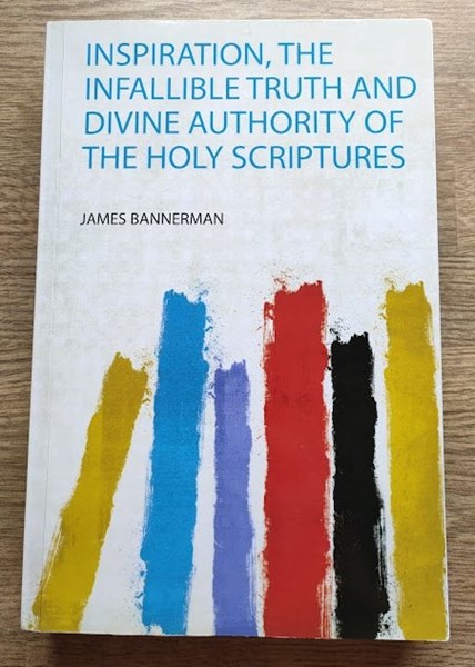 Inspiration: The Infallible Truth and Divine Authority of the Holy Scriptures