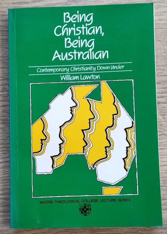 Being Christian, Being Australian: Contemporary Christianity Down Under: The Moore Theological College Lectures 1986