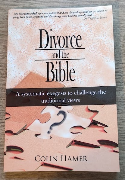 Divorce and the Bible: A Systematic Exegeis to Challenge the Traditional Views