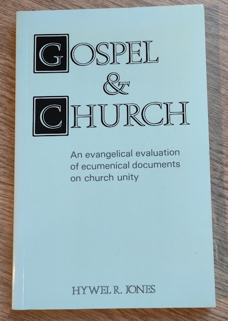 Gospel and Church: An Evangelical Evaluation of Ecumenical Documents on Church Unity