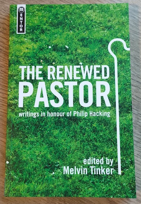 The Renewed Pastor: Writings in Honour of Philip Hacking