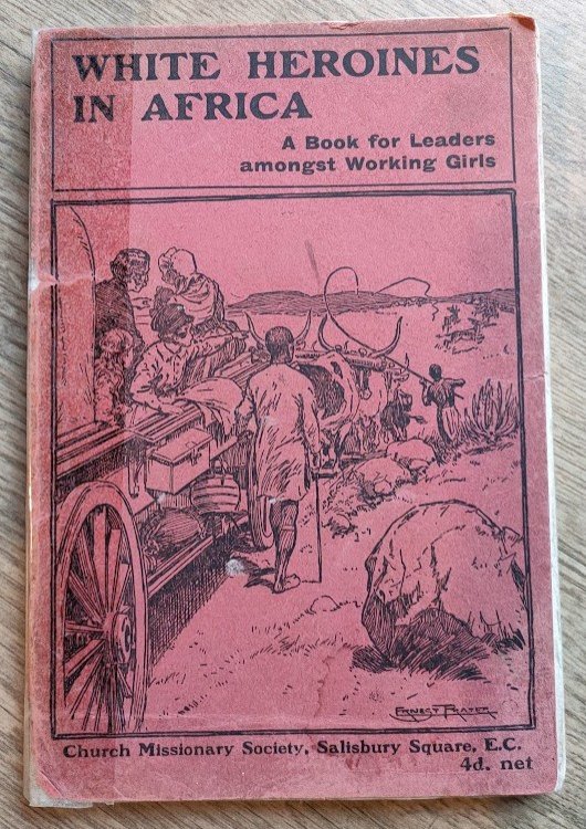 White Heroines in Africa: A Book for Leaders amongst Working Girls