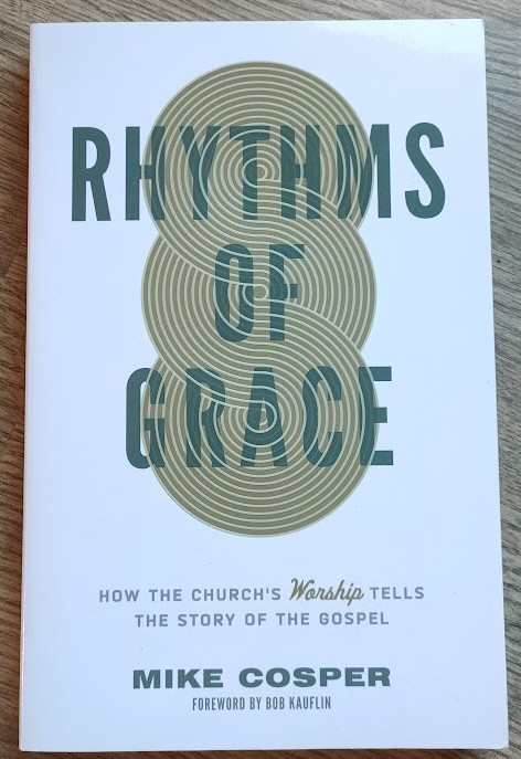 Rhythms of Grace: How the Church's Worship Tells the Story of the Gospel