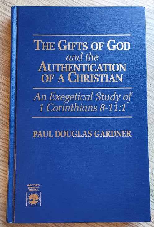 The Gifts of God and the Authentication of a Christian: An Exegetical Study of 1 Corinthians 8-11:1