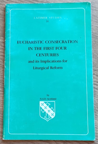 Eucharistic Consecration in the First Four Centuries and its Implications for Liturgical Reform (Latimer Studies 31)
