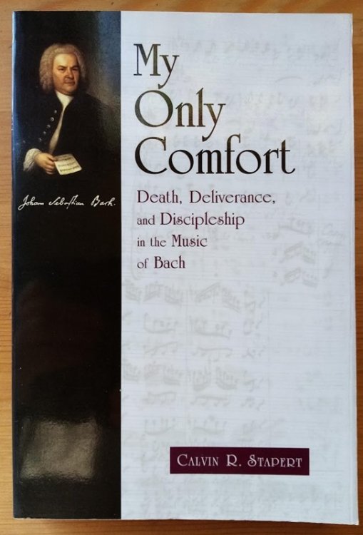 My Only Comfort: Death, Deliverance, and Discipleship in the Music of Bach