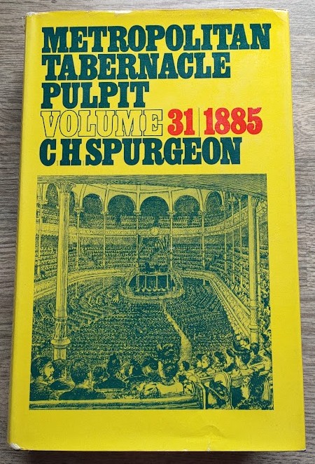 The Metropolitan Tabernacle Pulpit: Volume 31 Sermons Preached and Revised in 1885