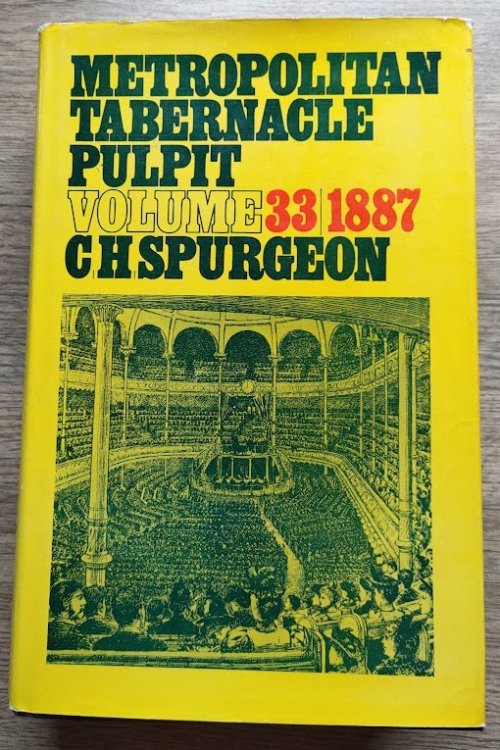 The Metropolitan Tabernacle Pulpit: Volume 33 Sermons Preached and Revised in 1887