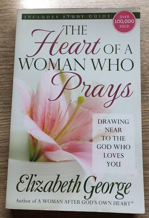 The Heart of a Woman Who Prays: Drawing Near to the God Who Loves You