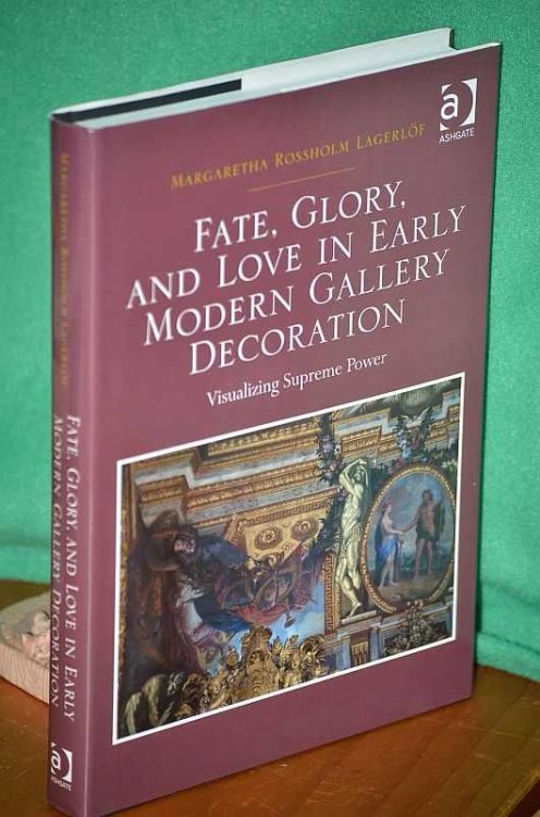 Fate, Glory, and Love in Early Modern Gallery Decoration : Visualising Supreme Power
