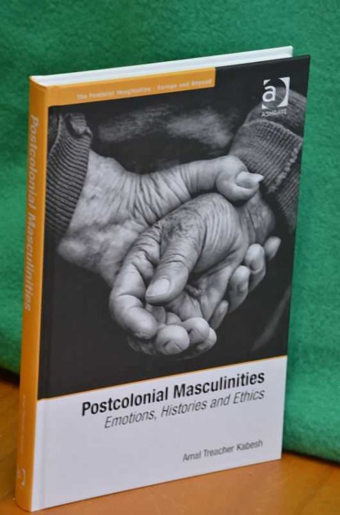 Postcolonial Masculinities: Emotions, Histories and Ethics