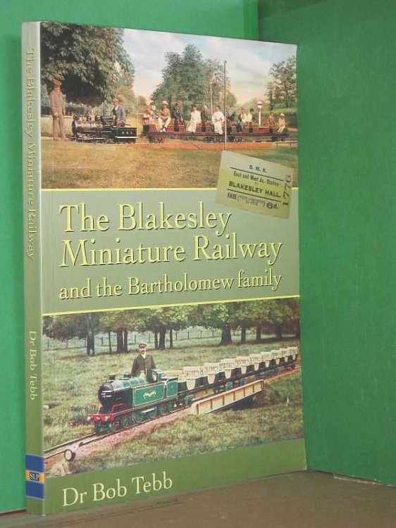 The Blakesley Miniature Railway and the Bartholomew Family : Celebrating the centenary in 2009 of BLACOLVESLEY, the world's oldest surviving working internal-combustion locomotive
