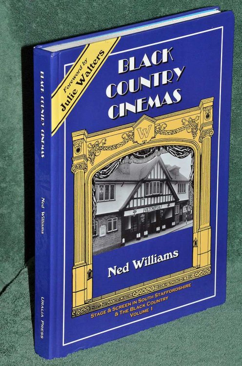 Black Country Cinemas: Stage & Screen in South Staffordshire & the Black Country Volume 1
