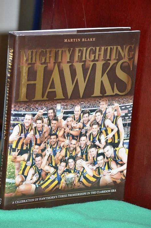 Mighty Fighting Hawks : A Celebration of Hawthorn's Three Premierships in the Clarkson Era