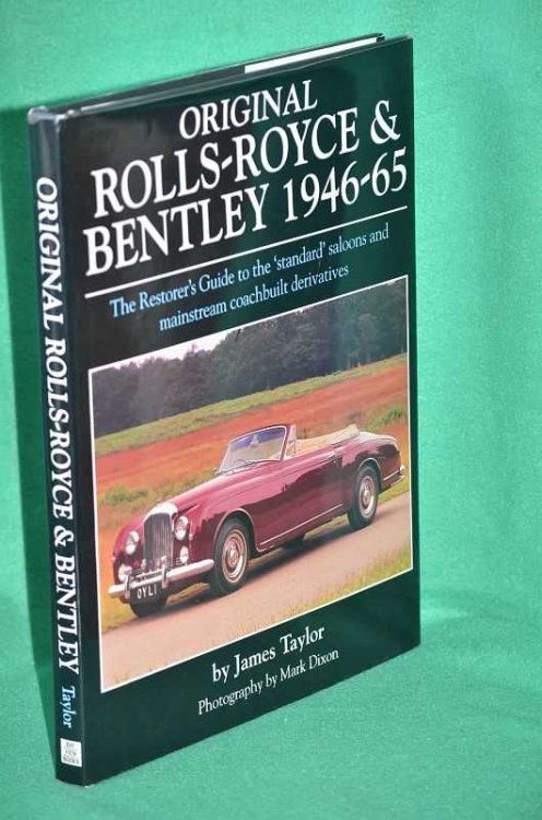 Original Rolls-Royce & Bentley 1946 - 65 : The Restorer's Guide to the 'Standard' Saloons and Mainstream Coachbuilt Derivatives