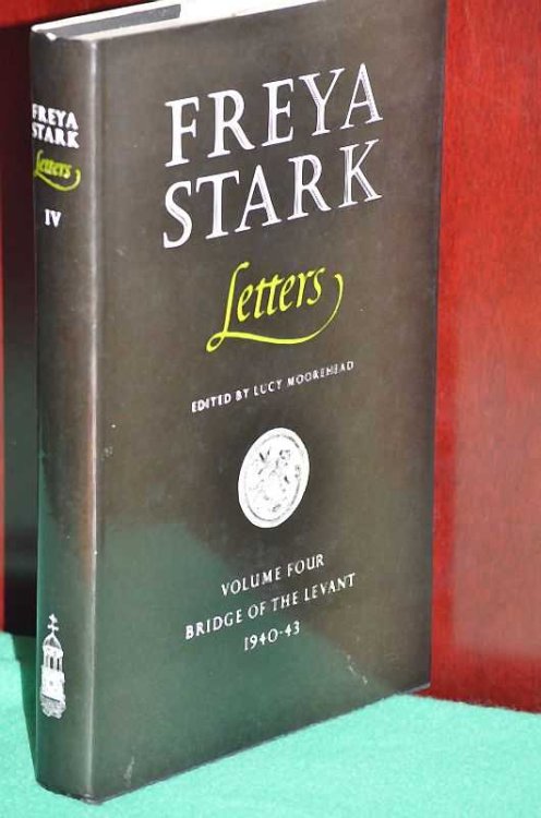 Freya Stark Letters: Volume Four: Bridge of the Levant 1940-43