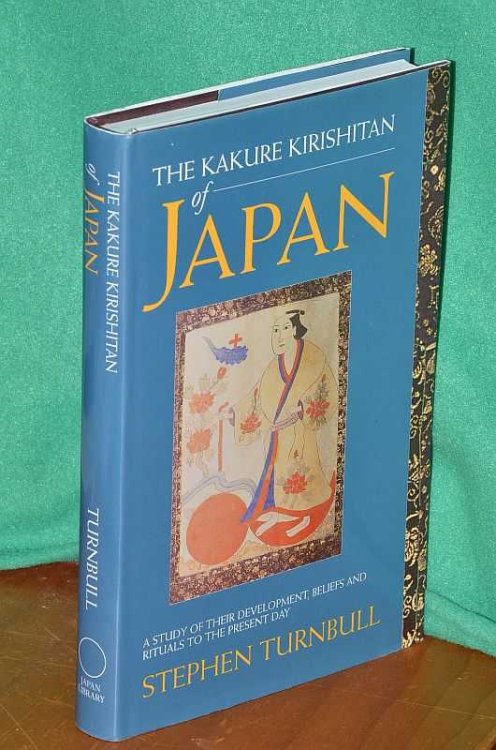 The Kakure Kirishitan of Japan: A Study Of Their Development, Beliefs and Rituals To The Present Day