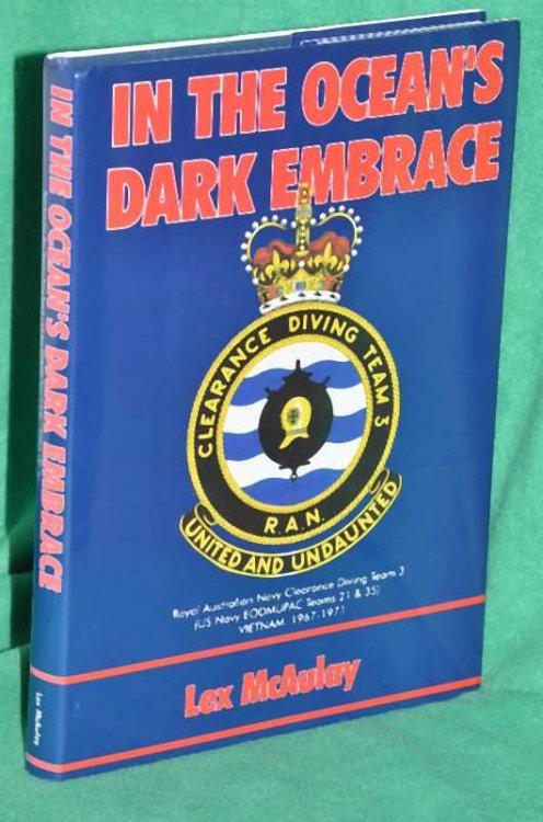 In The Ocean's Dark Embrace: Royal Australian Navy Clearance Diving Team 3 (USN EODMUPAC Team 21 & 35), Vietnam 1967-1971