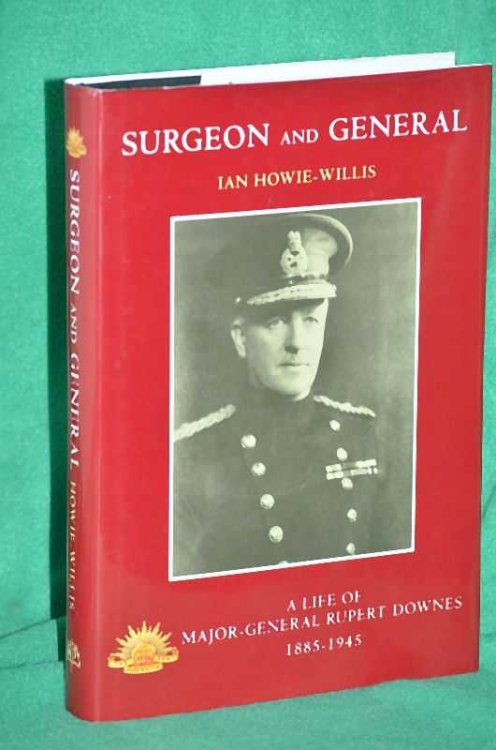 Surgeon And General: A Life of Major-General Rupert Downes 1885-1945