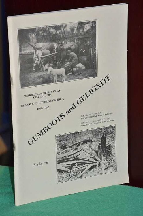 Gumboots and Gelignite: Memories and Reflections of a Past Era by a Groupsettler's Off-sider, 1928-1957