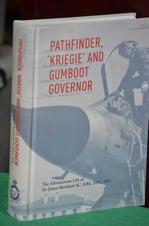 Pathfinder, 'Kriegie' & Gumboot Governor: The Adventurous life of Sir James Rowland AC, KBE, DFC, AFC