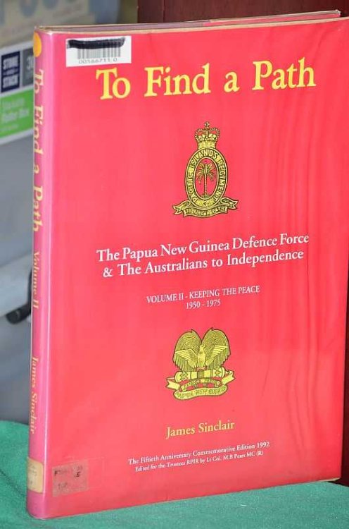 To Find A Path: The Papua New Guinea Defence Force & The Australians To Independence. Volume II: Keeping The Peace, 1950 - 1975