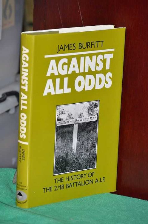 Against all Odds : The History of the 2/18 Battalion A. I. F.