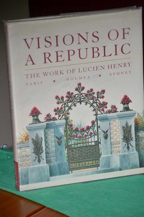 Visions of a Republic: The Works of Lucien Henry: Paris*Noumea*Sydney