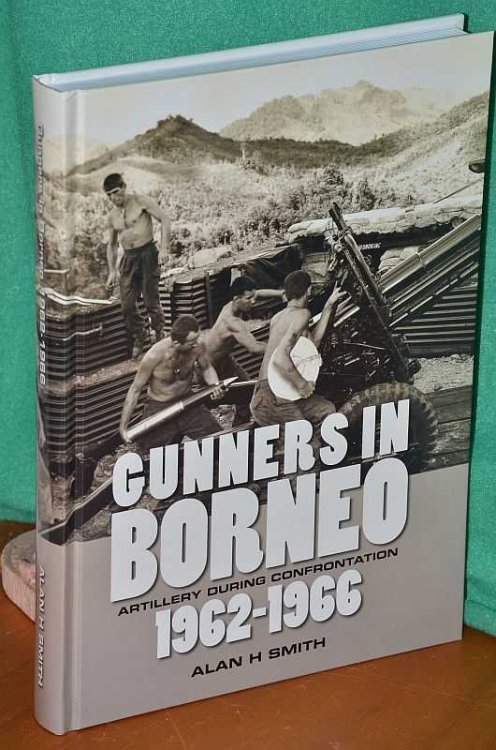Gunners In Borneo: Artillery During Indonesian Confrontation 1962 - 66
