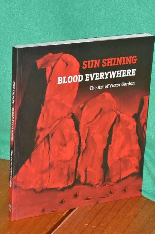Sun Shining Blood Everywhere : The Art of Victor Gordon
