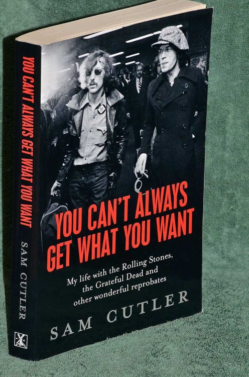 You Can't Always Get What you Want: My life with the Rolling Stones, the Grateful Dead and other wonderful reprobates