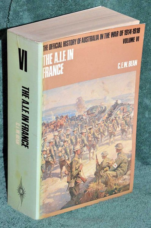The A.I.F in France during the Allied Offensive, 1918: The Official History of Australia in the War of 1914 -18 Vol VI