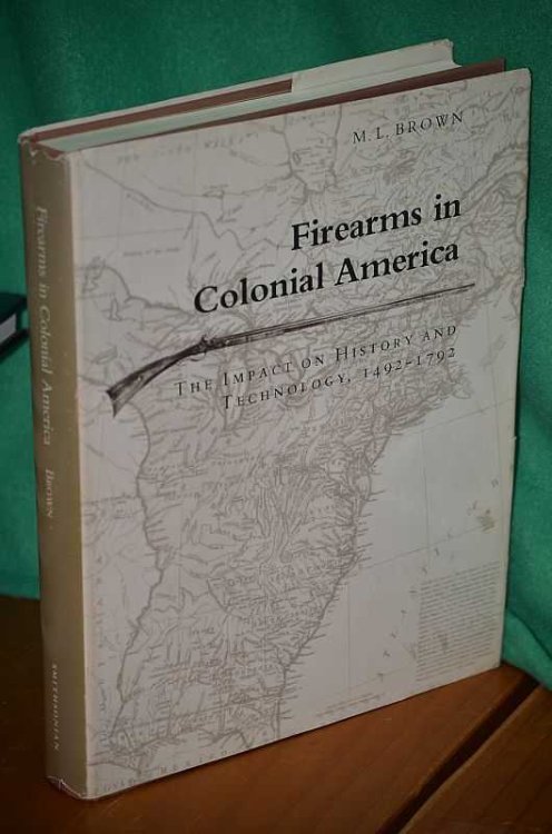 Firearms in Colonial America: The Impact on History and Technology 1492-1792