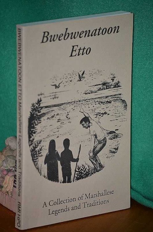 Bwebwenatoon Etto: A Collection of Marshallese Legends and Traditions