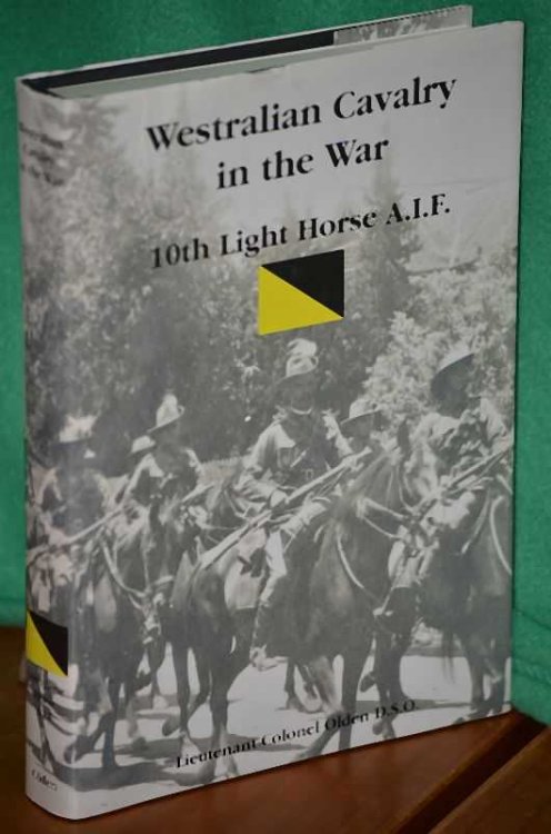 Westralian Cavalry In The War: The Story of the Tenth Light Horse Regiment, A.I.F., in the Great War 1914-1918