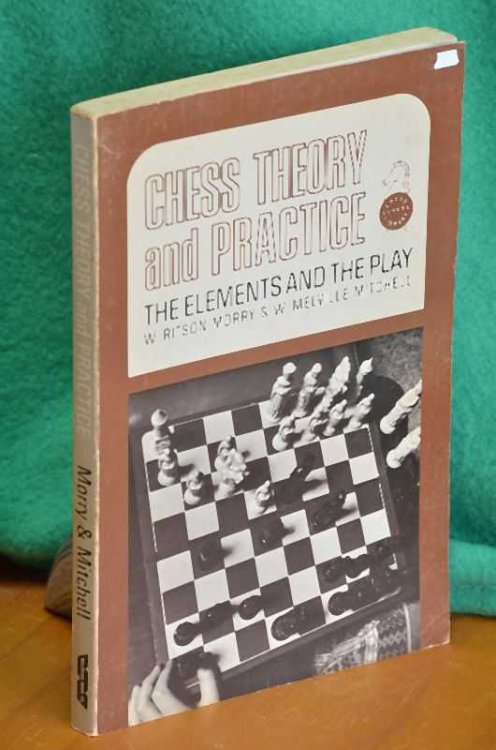 Chess Theory and Practice: The Elements and the Play